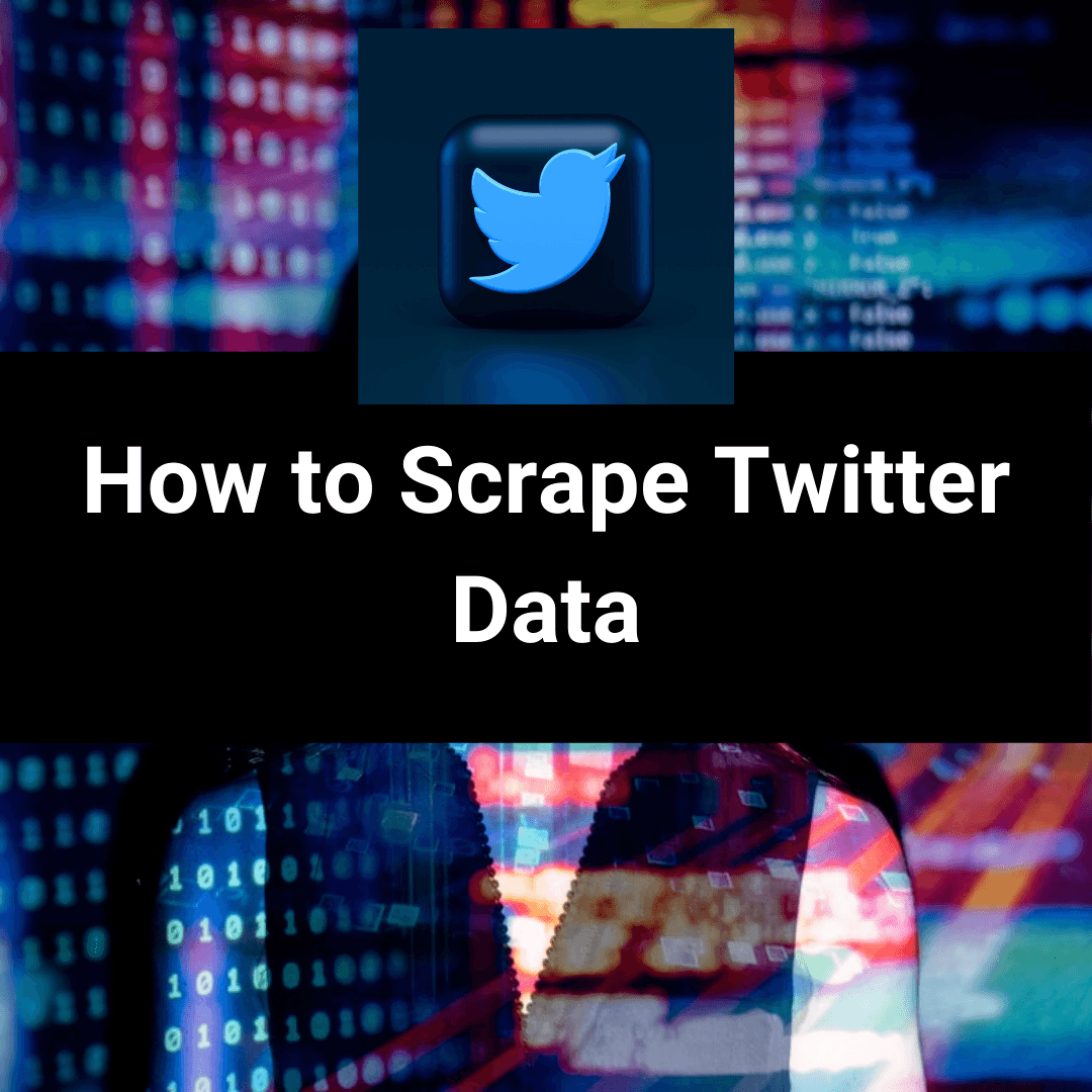 How to Scrape Twitter Data Just Understanding Data