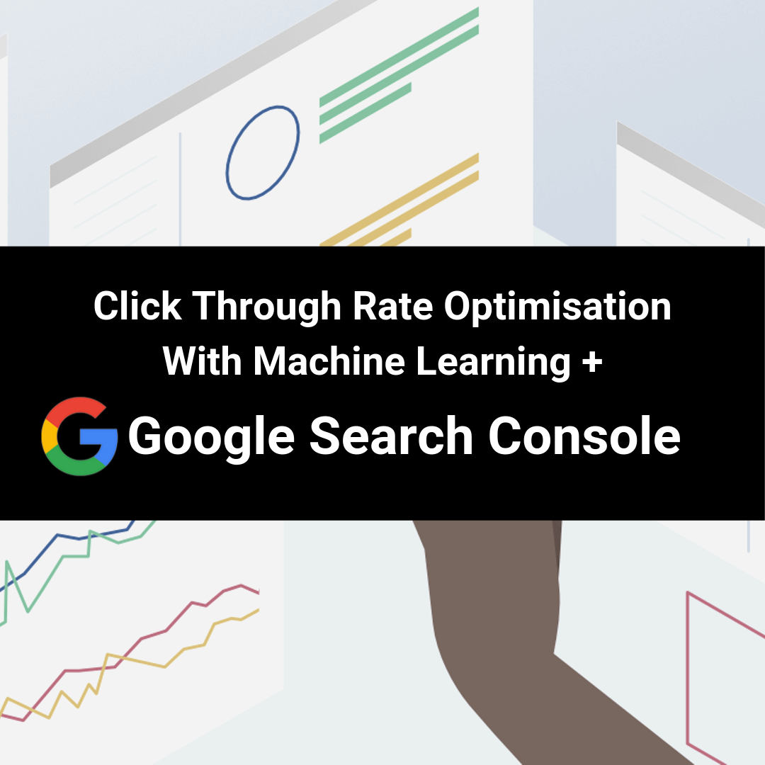 Cover Image for Click Through Rate Optimisation With Machine Learning & Google Search Console Data