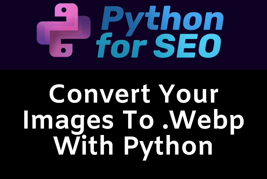 How To Convert Your Images Into Next Generation Formats (.WebP) In Python thumbnail