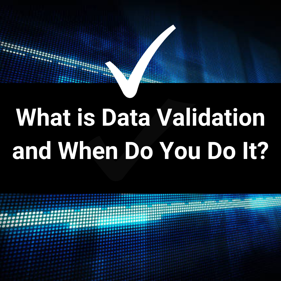 Cover Image for What is Data Validation and When Do You Do It?