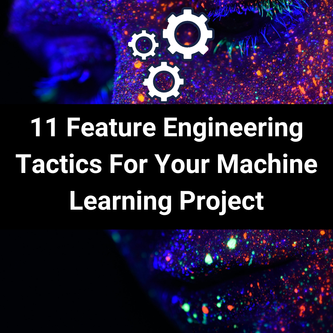 Cover Image for 11 Feature Engineering Tactics For Your Machine Learning Project