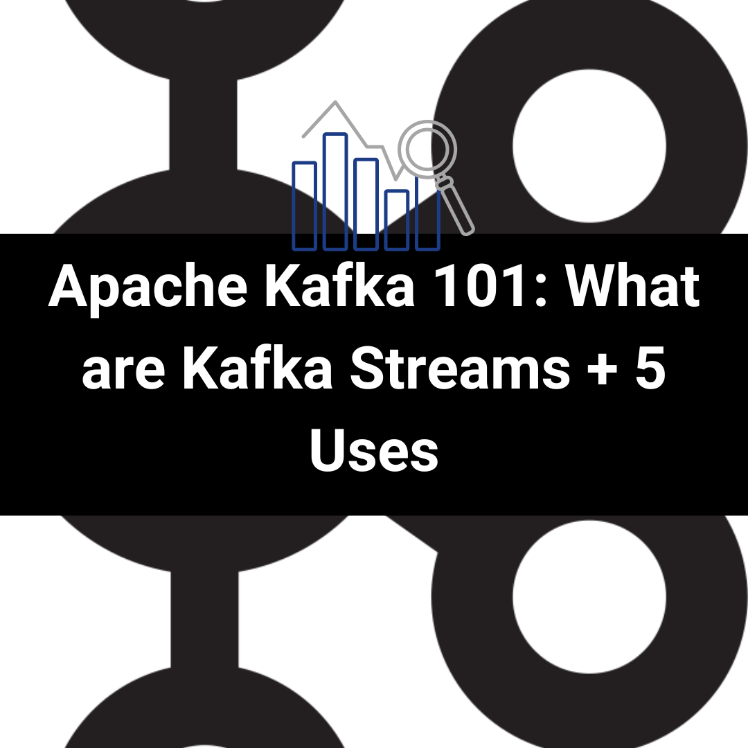Cover Image for Apache Kafka 101: What are Kafka Streams + 5 Uses