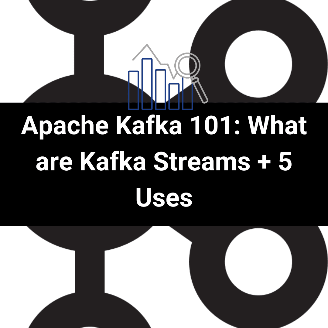 Apache Kafka 101: What are Kafka Streams + 5 Uses thumbnail