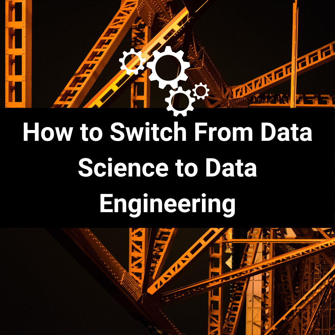 Cover Image for How to Switch From Data Science to Data Engineering