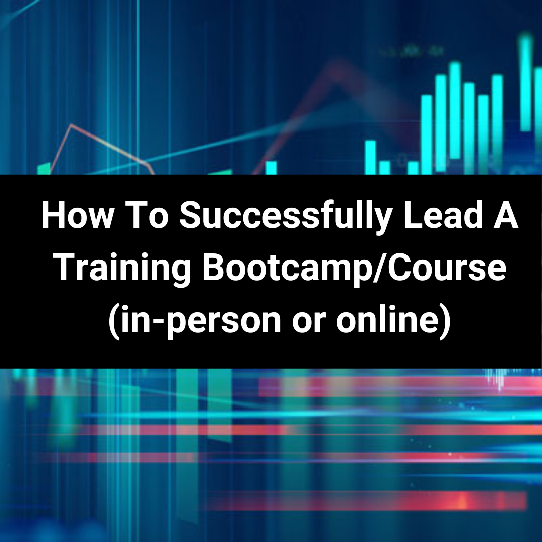 Cover Image for How To Successfully Lead A Training Bootcamp/Course (in-person or online)