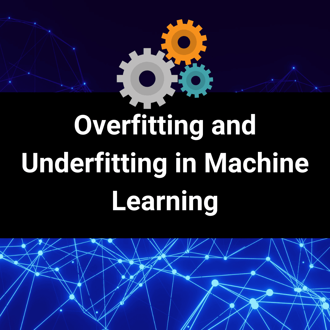 Overfitting and Underfitting in Machine Learning - Just Understanding Data